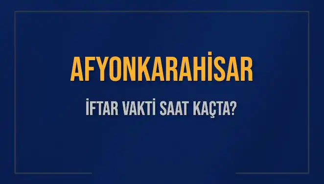 Afyonkarahisar'da İftar Vakti Ne Zaman? 2025 Takvimiyle Detaylar