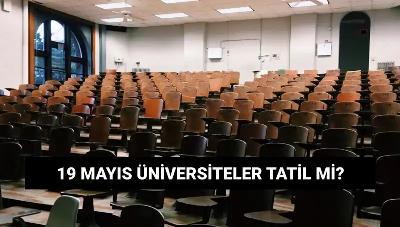 19 Mayıs’da Üniversiteler Tatil Mi? İşte Cevaplar!