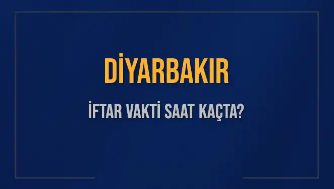 Diyarbakır'da İftar Vakti Saat Kaçta? İşte Detaylı Bilgi!