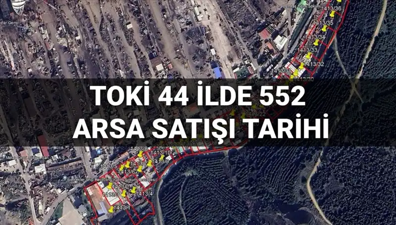 TOKİ 44 İlde 552 Arsa Satışında İhtiyaç Duyulan Detaylar ve Tarih