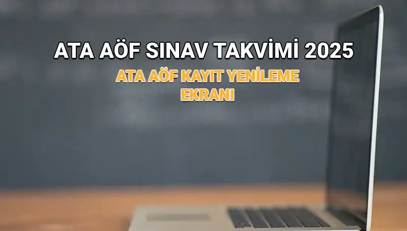 ATA AÖF 2025 Bahar Dönemi Kayıt Yenileme Süreci ve Sınav Tarihleri