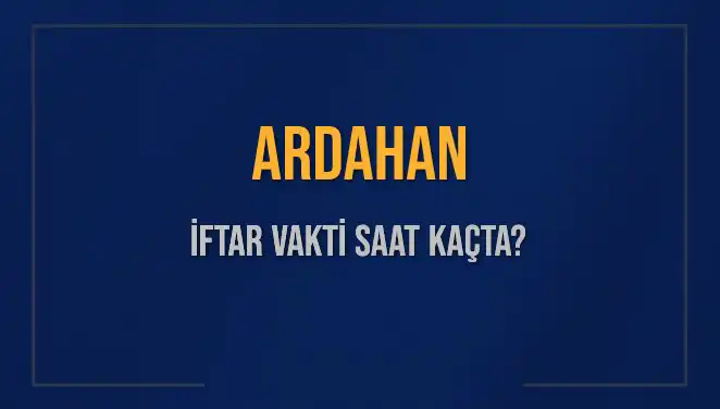 Ardahan’da İftar Vakti: 3 Mart 2025’te Saat Kaçta Okunacak?
