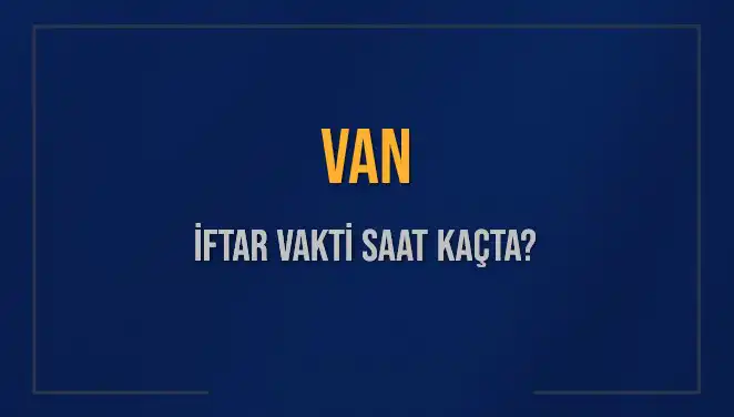 Van'da İftar Saati Ne Zaman? İşte 2025 Diyanet Takvimi