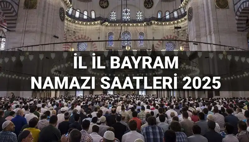 2025 Bayram Namazı Saatleri: Tüm İllerde Kılınacak Saatler Açıklandı!