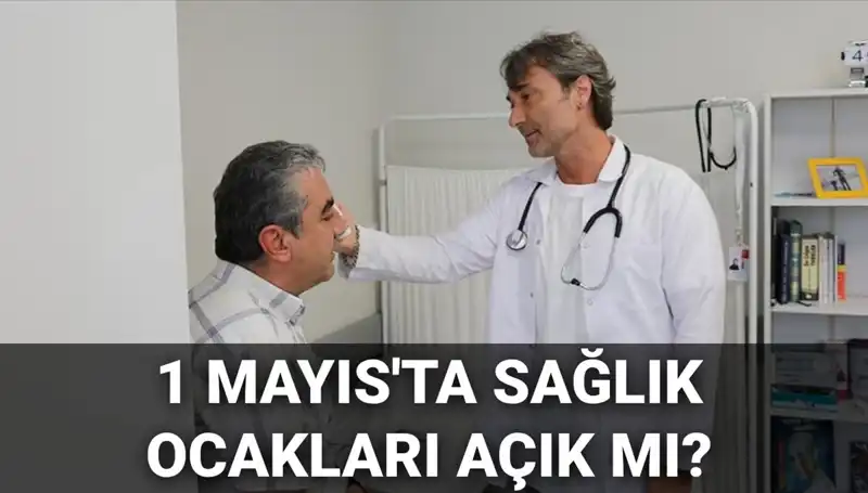 1 Mayıs'ta Aile Hekimleri ve Sağlık Ocakları Açık mı, Kapalı mı?