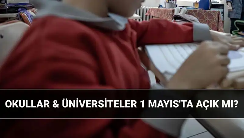 1 Mayıs Resmi Tatil mi? Okullar ve Üniversiteler Açık mı, Kapalı mı?