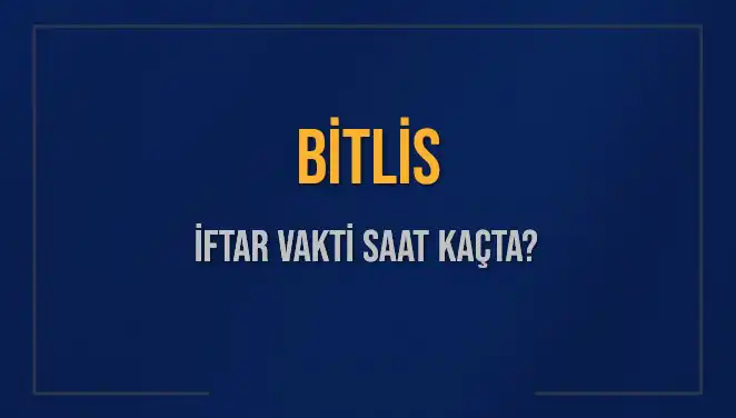 Bitlis İftar Saatleri: 2 Mart 2025 İftarı İçin Geri Sayım Başladı!