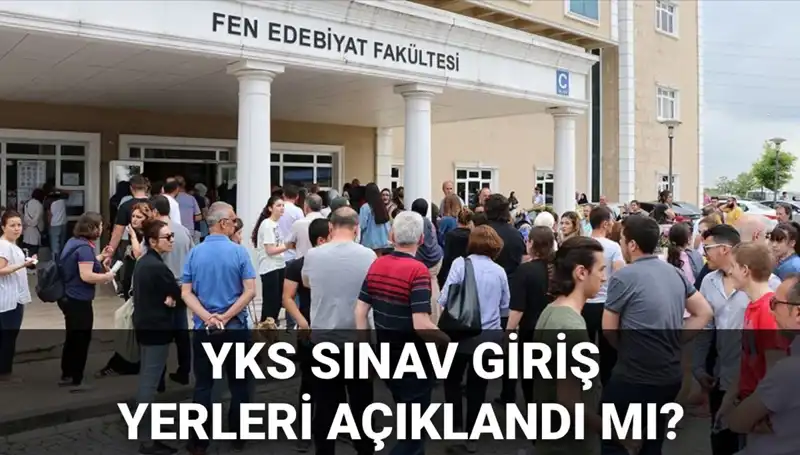 2025 YKS Sınav Giriş Yerleri Ne Zaman Açıklanacak? ÖSYM'den Beklenen Tarih