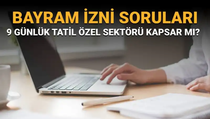 Bayram İzni Tartışmaları: İdari İzin Özel Sektörü Kapsıyor mu?
