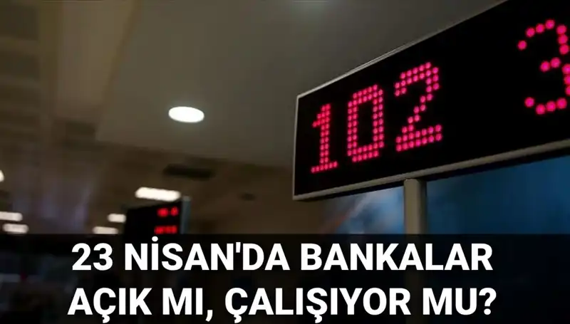23 Nisan Çarşamba Bankalar Açık mı? Güncel Durum ve Detaylar