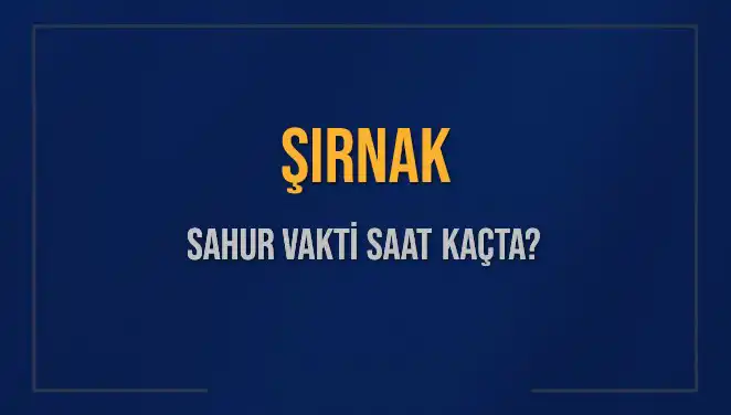 Şırnak'ta Sahur Vakti: İmsak Saatleri ve Güncel Tablolar