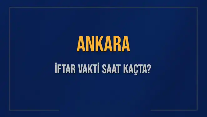 Ankara İftar Vakti Ne Zaman? 2025'e Özel Bilgiler!