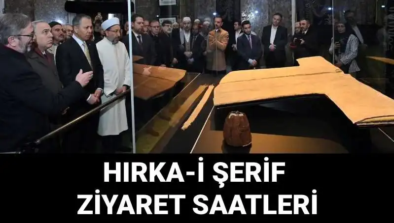 Hırka-i Şerif Ziyaret Günleri ve Saatleri Açıklandı, Hızla Ziyaret Edin!