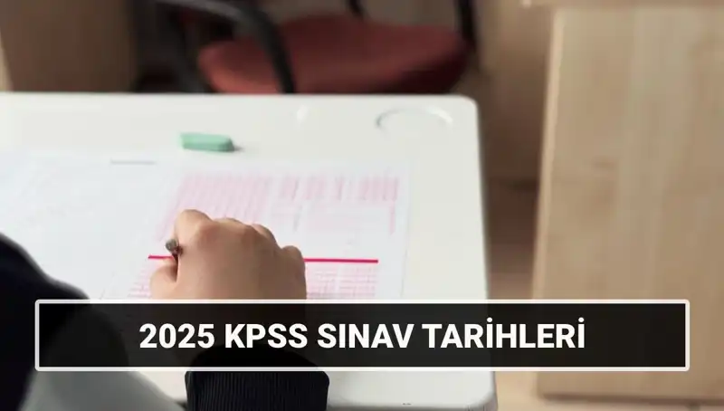 2025 KPSS Sınav Takvimi Açıklandı: Tarihler ve Detaylar