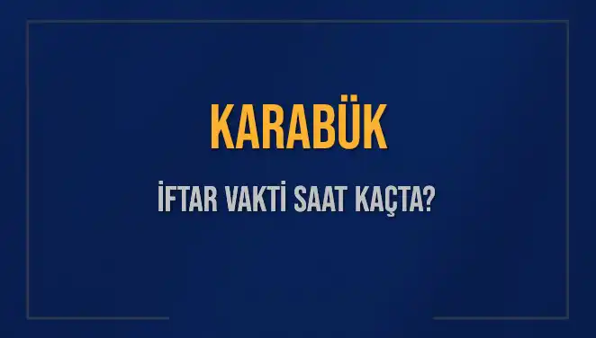 Karabük İftar Vakti: Bugün Akşam Ezanı Saat Kaçta Okunacak?