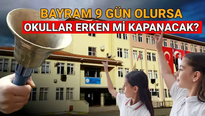 MEB Okulların Kapanış Tarihleri: Bayram Tatili 9 Gün Olursa Ne Olacak?