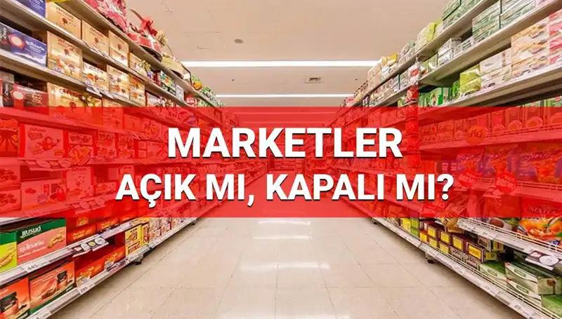 23 Nisan Ulusal Egemenlik ve Çocuk Bayramı'nda Marketler Açık mı?