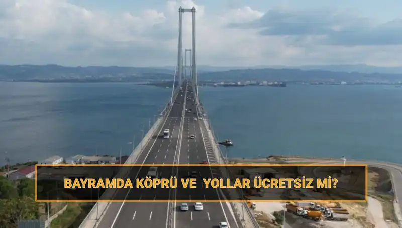 Ramazan Bayramı'nda Köprü ve Yollar Ücretsiz Mi? İşte Cevabı!