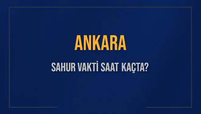 Ankara'da Sahur Vakti: Merak Edilen Saatler ve İpuçları