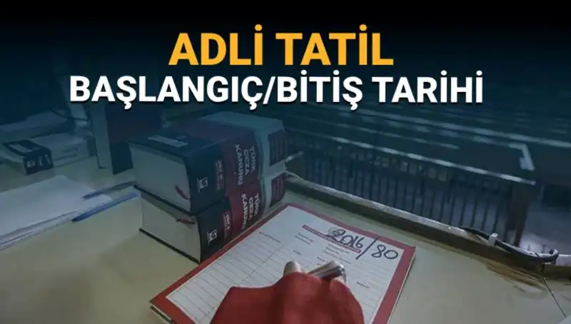 Adli Tatil Ne Zaman Başlıyor? Davalar Nasıl Etkileniyor?
