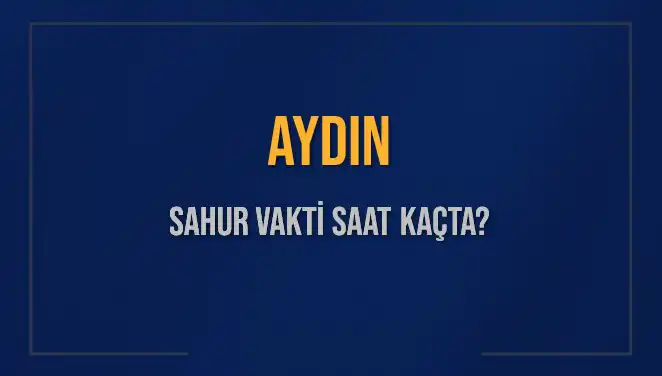 Aydın'da Sahur Vakti: 5 Mart 2025 Günü Saat Kaçta?