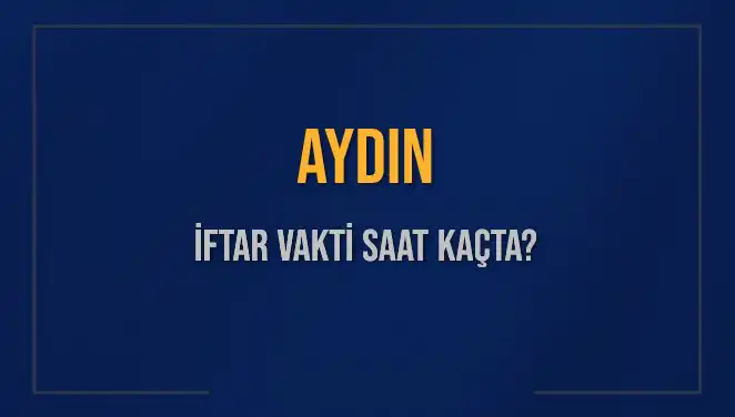 Aydın İftar Vakti Saat Kaçta? 2025 Akşam Ezanı Zamanı Açıklandı!