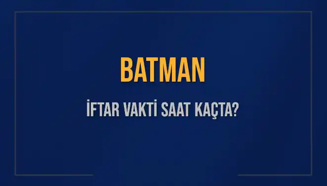 Batman’da İftar Vakti Ne Zaman? 2025 Güncel Saatler