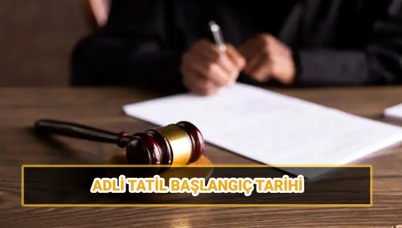 2025'te Adli Tatil Ne Zaman Başlıyor? Tüm Detaylar Burada!